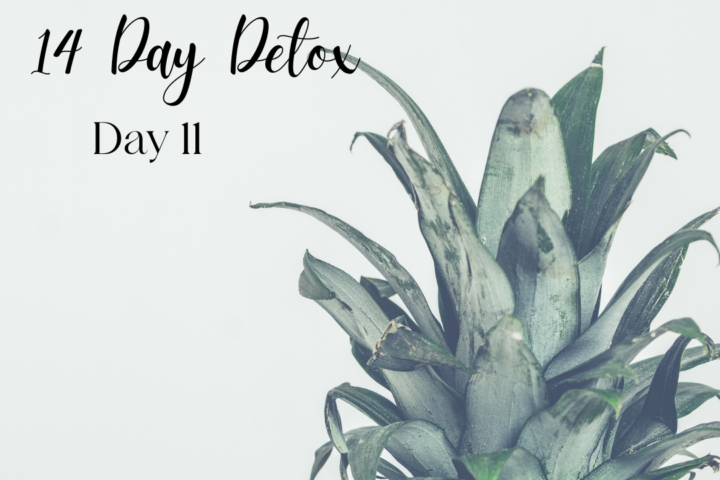 14 Day Detox. Day 11. Lifestyle changes plus more!